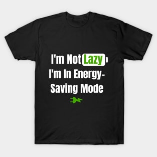 I'm Not Lazy, I'm In Energy-Saving Mode - Ideal for Productive Programmers T-Shirt